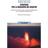 FrancoAngeli Strategie per la riduzione dei disastri. Governance del rischio e modelli di Disaster Risk Management per la costruzione di comunità resilienti
