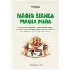 Napoleone Magia bianca-magia nera. Una ricerca completa e precisa sulla magia
