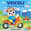 Dami Editore Veicoli. Libro tattile sonoro. Ediz. a colori