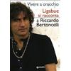 BIZARRE Vivere a orecchio. Ligabue si racconta a Riccardo Bertoncelli