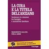 FrancoAngeli La cura e la tutela dell'anziano. Sostenere le relazioni tra famiglia e assistente familiare