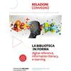 Editrice Bibliografica La biblioteca (in)forma. Digital reference, information literacy, e-learning. Atti del Convegno (Milano, 15-16 marzo 2018). Con Fascicolo: Lifelong learning: una sfida aperta per le biblioteche pu...