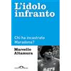PONTE ALLE GRAZIE L'idolo infranto. Chi ha incastrato Maradona?