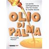 Terre di Mezzo Olio di palma. La verità sull'ingrediente che ha invaso le nostre tavole