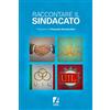 Arcadia Edizioni Raccontare il sindacato