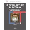 Grafill Le cerchiature in acciaio. Calcolo e verifica delle strutture secondarie con il software sysma. Con software di calcolo
