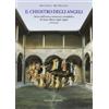 Polistampa Il chiostro degli angeli. Storia dell'antico monastero camaldolese di Santa Maria degli Angeli a Firenze. Ediz. illustrata