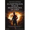 Newton Compton Editori La battaglia sulla montagna di Dio. Ediz. illustrata