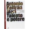 Marco Tropea Editore Talento e potere. Storia delle relazioni fra Galileo e la Chiesa cattolica