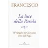 Castelvecchi La luce della Parola. Il Vangelo di Giovanni letto dal papa