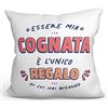 Mugffins Cuscino COGNATA - En italiano - Sono l'Unico Regalo di cui Hai Bisogno - Idee Regali Divertenti - Rivestimento e Imbottitura (40x40 cm). Tatto Cotone