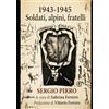GS&M Edizioni 1943-1945 — Soldati, alpini, fratelli: Una vicenda di guerra fra Italia, Slovenia, Dalmazia e il Lager di Haiming in Austria