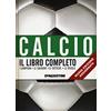 De Agostini Calcio. Il libro completo. I campioni, le squadre, le tattiche, le regole