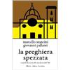 Libreria Editrice Fiorentina La preghiera spezzata. I cattolici fiorentini nella seconda metà del '900