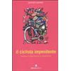 BIBLIOTECA DEL CICLISTA Il ciclista impenitente. Divagazioni a ruota libera di un passista felice