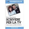 Gremese Editore Scrivere per la TV. Come creare una fiction televisiva