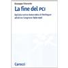 Carocci La fine del PCI. Dall'alternativa di Berlinguer all'ultimo Congresso (1979-1991)