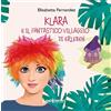 LuoghInteriori Klara e il fantastico villaggio di Erleben. Ediz. a colori