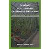 Philips Coleman Ph D Creating a Sustainable Greenhouse Gardening (Tascabile)