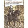 Stampa Alternativa Sulle vie del Levante. Alla ricerca di lady Hester Stanhope