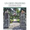 Pacini Fazzi Un orto prezioso. L'orto botanico di Lucca nel bicentenario della fondazione