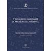 aavv Atti del 5° Congresso nazionale di archeologia medievale (Foggia-Manfredonia, 30 settembre-3 ottobre 2009)