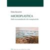 LED Edizioni Universitarie Microplastica. Dalle macromolecole alle nanoplastiche