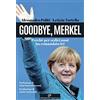 Edizioni del Capricorno Goodbye, Merkel. Perché per sedici anni ha comandato lei