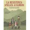 Becco Giallo La Resistenza spiegata ai bambini. Dall'oppressione alla libertà: le radici della Costituzione