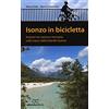 Pocket Isonzo in bicicletta. Itinerari tra natura e memoria sulle tracce della Grande Guerra