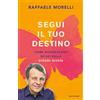 Mondadori Segui il tuo destino. Come riconoscere se sei sulla strada giusta