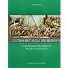 Edizioni della Laguna L'ultima battaglia del Medioevo. La battaglia dell'Ariotta, Novara 6 giugno 1513