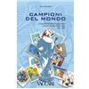 Vaccari Campioni del mondo. I francobolli dei Paesi organizzatori e vincitori dei Mondiali di calcio 1930-2006. Ediz. illustrata