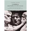 Intermedia Umbria esoterica ed occulta. Guida ai misteri e alle sette religiose. Viaggio nel cuore di tenebra della regione mistica