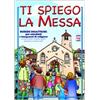 ISG Edizioni Ti spiego la Messa. Schede didattiche per catechisti e insegnanti di religione. Ediz. illustrata