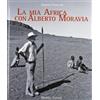 Minerva Edizioni La mia Africa con Alberto Moravia. Ediz. illustrata
