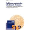 FrancoAngeli Dall'Impero asburgico alla Grande Romania. Il nazionalismo romeno di Transilvania fra Ottocento e Novecento