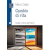 Mauro Pagliai Editore Cambio di vita. Andata e ritorno dall'inferno