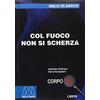 LIBERI CORPO 18. ED. SPEC. PER IPOVEDENT Col fuoco non si scherza. Ediz. per ipovedenti
