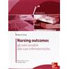 McGraw-Hill Education Nursing outcomes. Gli esiti sensibili alle cure infermieristiche