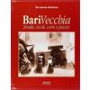 Adda Bari vecchia. Strade, vicoli, corti e piazze