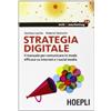 HOEPLI Strategia digitale. Il manuale per comunicare in modo efficace su internet e i social media