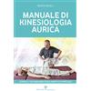 Editoriale Programma Manuale di kinesiologia aurica. Ritrova il tuo equilibrio fisico, emotivo e spirituale