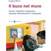 Effatà Editrice Il buco nel muro. Come i bambini delle bidonville imparano usando liberamente il computer