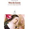 La Fontana di Siloe Rita da Cascia. La santa degli impossibili. Nuova ediz.