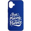 Bye I Am Moving To Florence Travel Gifts Custodia per iPhone 16 Plus Ciao, Trasferirsi a Firenze