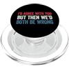 I'd agree with you but then We'd both be wrong PopSockets PopGrip per MagSafe