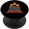 Nacho Average Pickleball Merch Store Nacho Medium Pickleball Player Cinco De Mayo Costume divertente PopSockets PopGrip Adesivo