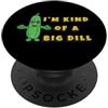 Kind Of Big Dill Funny Cucumber Cool Pic Sono una specie di grande cetriolo aneto divertente sottaceto Dill-ightful PopSockets PopGrip Adesivo