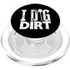Plant Lover Gardener Gardening Apparel & I Dig Dirt Funny Garden Garden Gardening Gardener Plant Lover PopSockets PopGrip per MagSafe